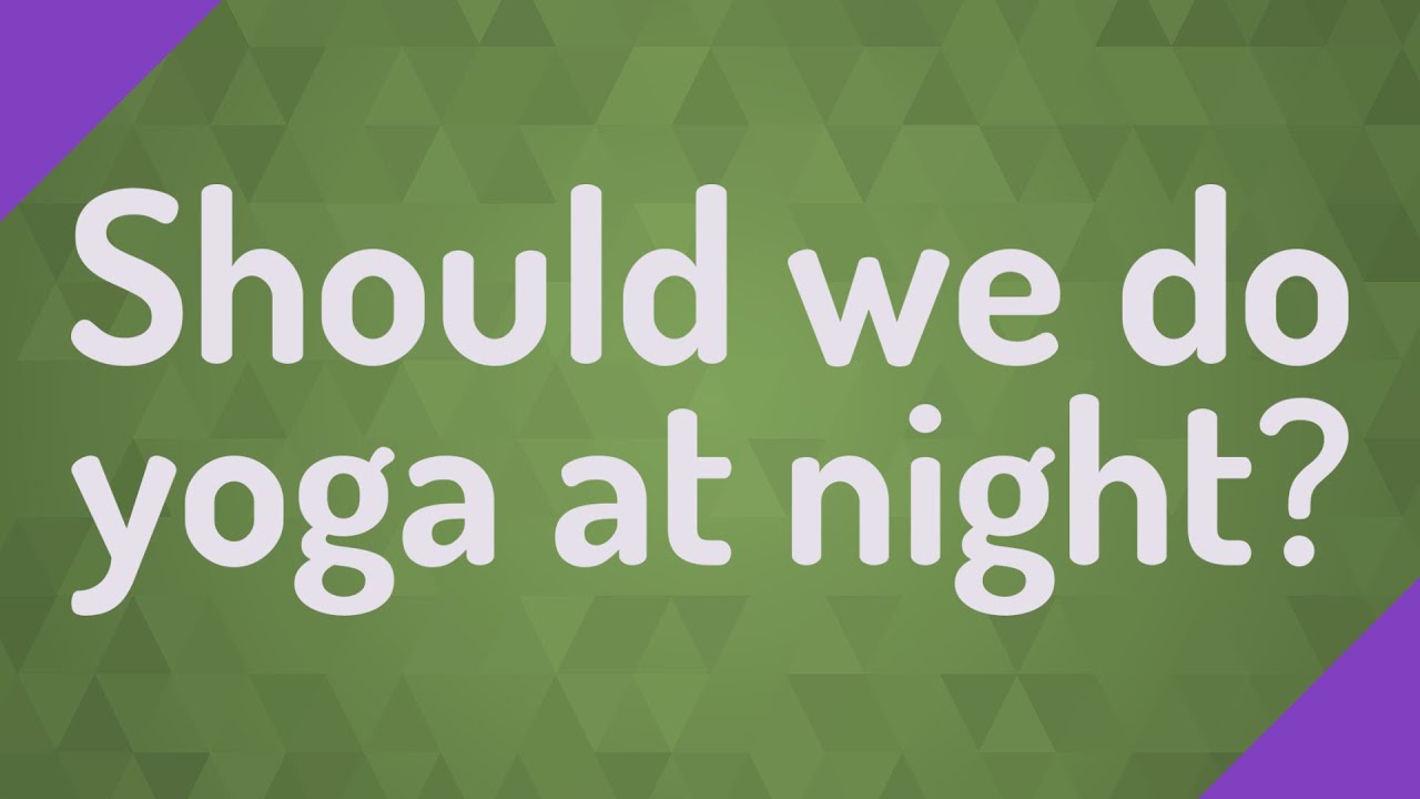Should we do yoga at night? YouTube