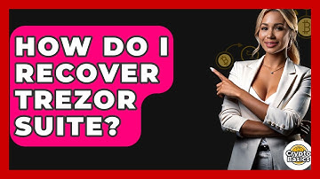 How Do I Recover Trezor Suite? - CryptoBasics360.com