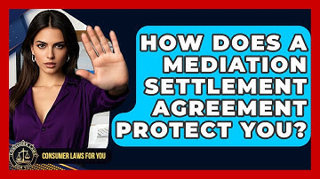 How Does A Mediation Settlement Agreement Protect You? - Consumer Laws For You