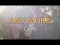 Any More - Cain - Lyric Video