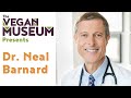 The vegan museum presents dr neal barnard