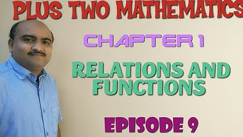 PLUS TWO MATHEMATICS-CHAPTER 1-RELATIONS AND FUNCTIONS-EPISODE 9
