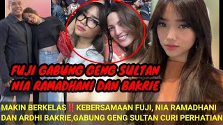 MAKIN BERKELAS‼️KEBERSAMAAN FUJI GABUNG GENG SULTAN NIA RAMADHANI DAN BAKRIE CURI PERHATIAN