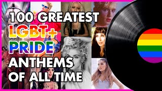 100 Greatest LGBT+ PRIDE ANTHEMS Of All Time! 🏳️‍🌈
