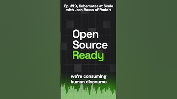 Open Source Ready - Ep. #19, Kubernetes at Scale with Josh Rosso of Reddit