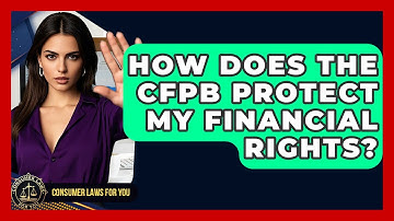 How Does The CFPB Protect My Financial Rights? - Consumer Laws For You