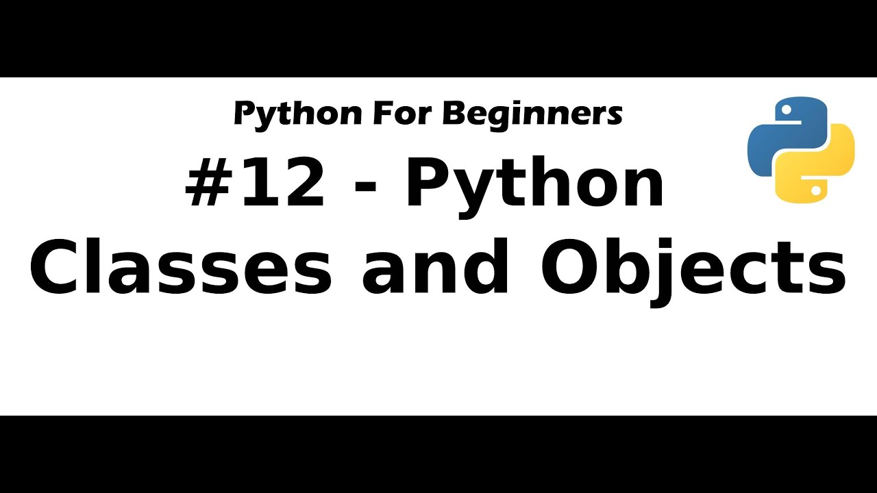 #12 Python for Beginners - Classes and Objects - YouTube
