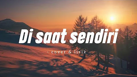 DI SAAT SENDIRI Dadali cover & lirik (Dila Fadila)