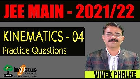 Kinematics  Problems Practice - 04 l JEE MAIN/ ADV. 2021/22 l Vivek Phalke PHYSICS