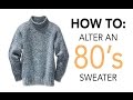 How To Alter An 80s Sweater | Sew Anastasia