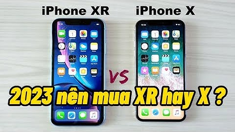 So sánh cấu hình iphone xr và x năm 2024