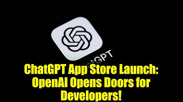 ChatGPT App Store Launch: OpenAI Opens Doors for Developers!