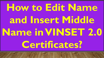 How to Edit Name and Insert Middle Name in VINSET 2.0 Certificates?