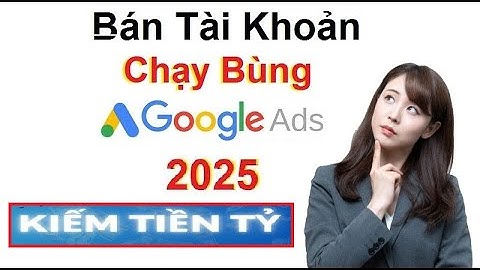 Hướng dẫn chạy bùng 2025 Tút tạo tài khoản ngưỡng google ads mới nhất