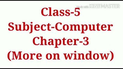 More on Window Class 5 Computer Ch 3