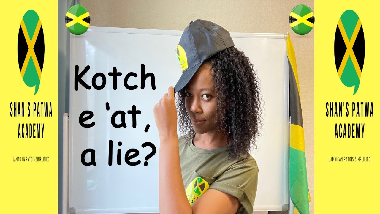 What does "Koch e at, a lie?" mean? Learn Jamaican slangs