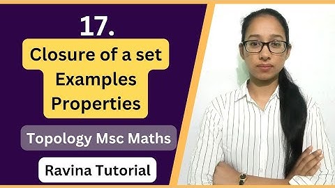 Closure of a set | Properties | Example | Topological Space | MSc/ BSc | Ravina Tutorial