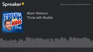 Trivia with Budds (part 1 of 2, made with Spreaker)
