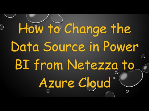How to Change the Data Source in Power BI from Netezza to Azure Cloud