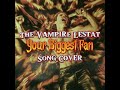 Your Biggest Fan, Female COVER - The Vampire Lestat