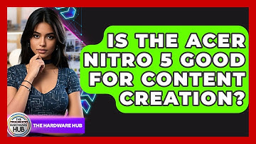 Is The Acer Nitro 5 Good For Content Creation? - The Hardware Hub