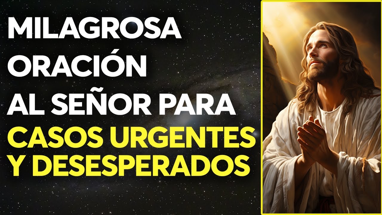 🌈 Milagrosa Oración al Señor para Casos Urgentes y Desesperados 🙏 | La