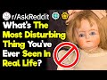 What's The Most Disturbing Thing You've Seen In Real Life? (r/AskReddit)