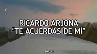 Te Acuerdas De Mi - Ricardo Arjona Lyrics Letra