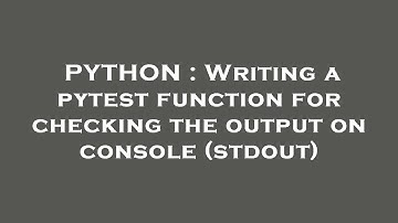 PYTHON : Writing a pytest function for checking the output on console (stdout)