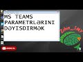 MS TEAMS PARAMETRLƏRİ DƏYİŞMƏK