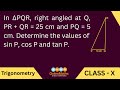 In triangle PQR, right angled at Q, PR+QR=25cm and PQ=5cm. Determine the values of sinP , cosP, tanP