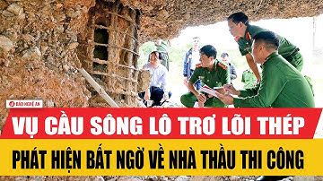 Vụ cầu Sông Lô trơ lõi thép: Phát hiện bất ngờ về nhà thầu thi công