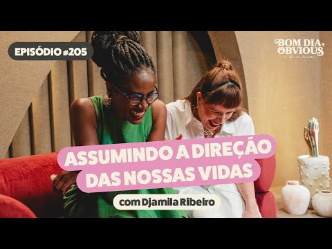 Djamila Ribeiro: direção, envelhecimento, racismo, términos e maternidade | Bom Dia, Obvious #205