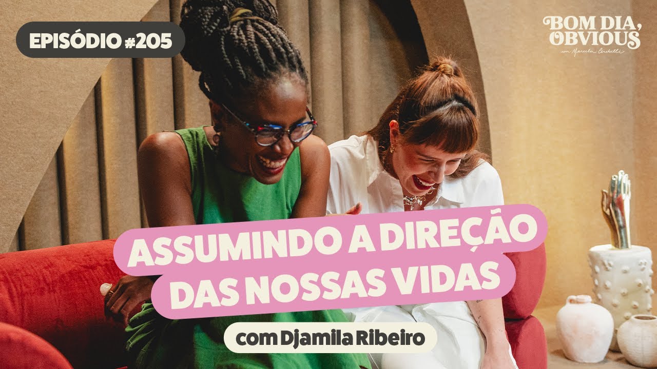 Djamila Ribeiro: direção, envelhecimento, racismo, términos e maternidade | Bom Dia, Obvious 
