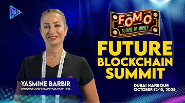Yasmine Barbir: Co-Founder of Fusion Minds at Future Blockchain Summit | FOMO