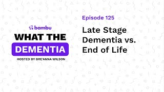 Late Stage Dementia vs. End of Life