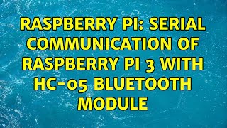 Raspberry Pi: Serial Communication of Raspberry pi 3 with HC-05 bluetooth module