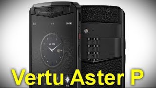 Характеристики Vertu Aster P - бескомпромиссная роскошь