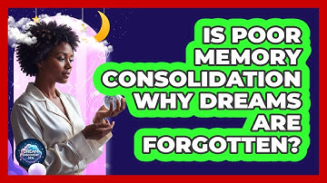 Is Poor Memory Consolidation Why Dreams Are Forgotten?