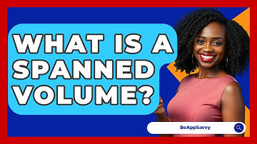 What Is A Spanned Volume? - Be App Savvy