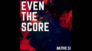 Native51 - Even the score