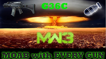 MW3: G36C MOAB - MOAB with EVERY GUN!! "PC/PS3/XBOX Part 1"