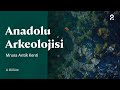 Anadolu Arkeolojisi | Mnara Antik Kenti | 4. Bölüm