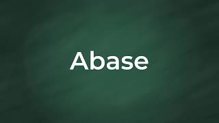 Abase Definition, Pronunciation, Examples, Synonyms