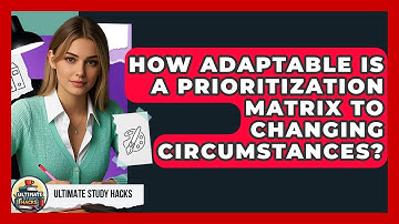 How Adaptable Is A Prioritization Matrix To Changing Circumstances? - Ultimate Study Hacks