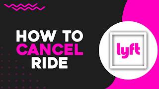 How To Cancel Lyft Ride (Quick Tutorial)