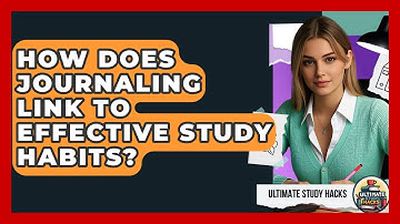 How Does Journaling Link To Effective Study Habits? - Ultimate Study Hacks
