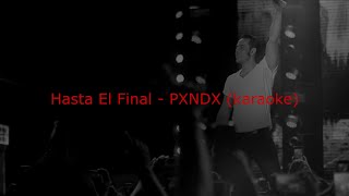 Hasta El Final - PXNDX (karaoke)