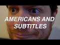 Americans and subtitles