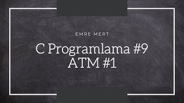 C Programlama Dersleri | ATM Programı | Bölüm 1